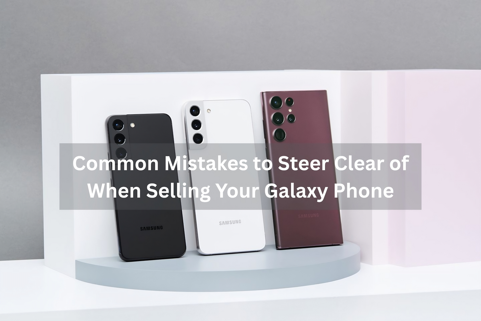 Common Mistakes to Steer Clear of When Selling Your Galaxy Phone